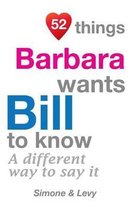 52 Things Barbara Wants Bill to Know