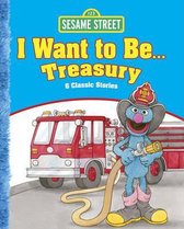 Sesame Street I Want to Be . . . Treasury
