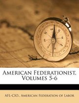 American Federationist, Volumes 5-6