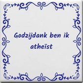 Wijsheden tegeltje met spreuk over Overig: Godzijdank ben ik atheïst