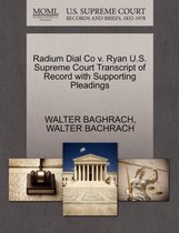 Radium Dial Co V. Ryan U.S. Supreme Court Transcript of Record with Supporting Pleadings