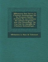 M Emoires Pour Servir La L'Histoire Ecclesiastique Des Six Premiers Silecles