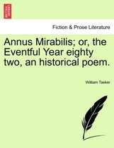Annus Mirabilis; Or, the Eventful Year Eighty Two, an Historical Poem.