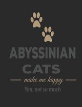 Abyssinian Cats Make Me Happy You Not So Much