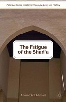 Palgrave Series in Islamic Theology, Law, and History - The Fatigue of the Shari‘a