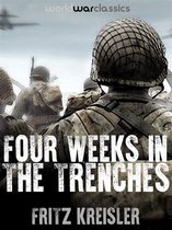 World War Classics Presents - Four Weeks in the Trenches