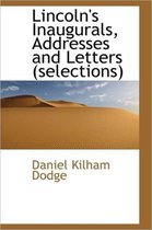 Lincoln's Inaugurals, Addresses and Letters (Selections)