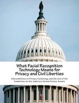 What Facial Recognition Technology Means for Privacy and Civil Liberties