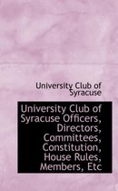 University Club of Syracuse Officers, Directors, Committees, Constitution, House Rules, Members, Etc