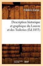 Histoire- Description Historique Et Graphique Du Louvre Et Des Tuileries (�d.1853)