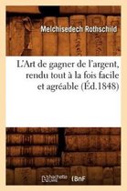 Savoirs Et Traditions- L'Art de Gagner de l'Argent, Rendu Tout À La Fois Facile Et Agréable (Éd.1848)