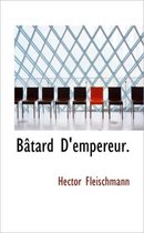 B Tard D'Empereur.