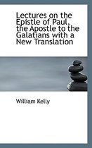 Lectures on the Epistle of Paul, the Apostle to the Galatians with a New Translation