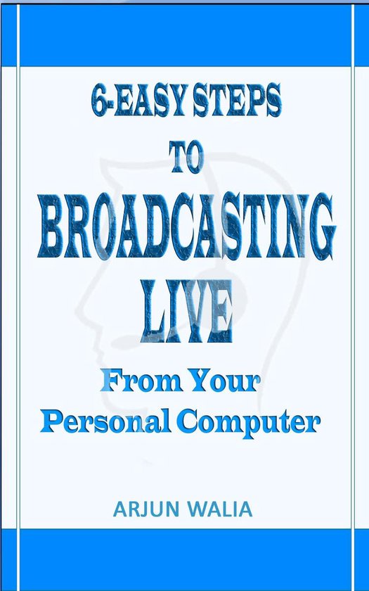 6 Easy Steps To Broadcasting Live - From your personal compu ... - cover