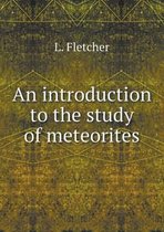 An introduction to the study of meteorites