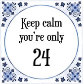 Verjaardag Tegeltje met Spreuk (24 jaar: Keep calm you're only 24 + cadeau verpakking & plakhanger