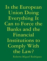 Is the European Union Doing Everything It Can to Force the Banks and the Financial Institutions to Comply With the Law?
