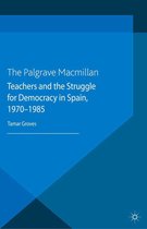 Palgrave Studies in the History of Social Movements - Teachers and the Struggle for Democracy in Spain, 1970-1985