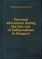 Personal adventures during the late war of independence in Hungary