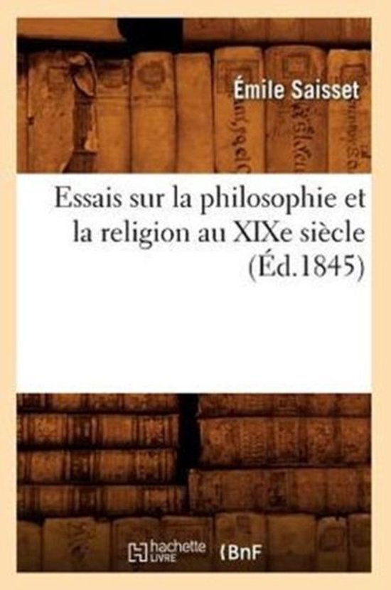 Philosophie Essais Sur La Philosophie Et La Religion Au Xixe Siècle (Éd.1845), Émile...