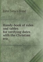 Handy-book of rules and tables for verifying dates with the Christian era