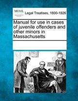 Manual for Use in Cases of Juvenile Offenders and Other Minors in Massachusetts