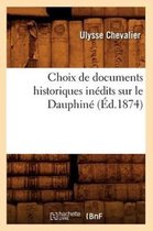 Choix de Documents Historiques Inedits Sur Le Dauphine (Ed.1874)