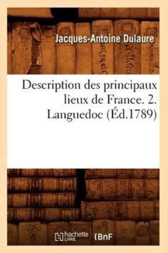 Histoire- Description Des Principaux Lieux de France. 2. Languedoc (Éd.1789)