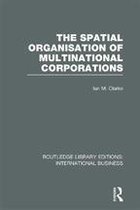 Routledge Library Editions: International Business - The Spatial Organisation of Multinational Corporations (RLE International Business)