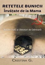 Carte de Bucate Traditionale Romanesti Autentice 2 - Retetele Bunicii Invatate de la Mama: Bucate Dulci si Obiceiuri de Odinioara