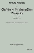 Geschafts-Anweisung Fur Die Oberfoerster Der Koeniglich Preussischen Staatsforsten Vom 4. Juni 1870 Unter Berucksichtigung Der Bis Zum 1. August 1912 Ergangenen AEnderungen