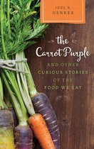 Rowman & Littlefield Studies in Food and Gastronomy - The Carrot Purple and Other Curious Stories of the Food We Eat