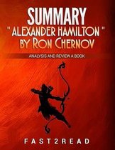 Summary Alexander Hamilton by Ron Chernow