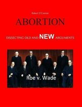Abortion--Dissecting the Old and New Arguments