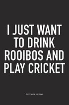 I Just Want to Drink Rooibos and Play Cricket