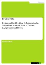 Tristan und Isolde - Zum Selbstverständnis der Dichter Marie de France, Thomas d'Angleterre und Béroul