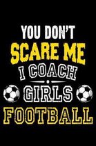 You Don't scare me i coach girls football