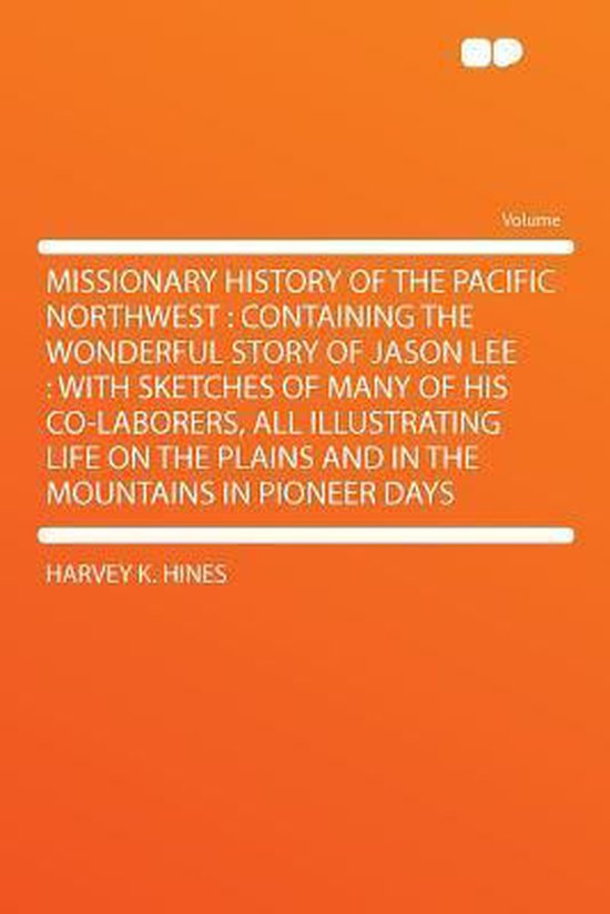 Missionary History of the Pacific Northwest, Harvey K. Hines