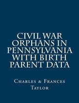 Civil War Orphans in Pennsylvania with Birth Parent Data