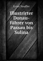 Illustrirter Donau-fuhrer von Passau bis Sulina