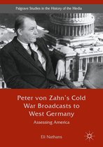 Palgrave Studies in the History of the Media - Peter von Zahn's Cold War Broadcasts to West Germany