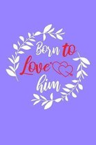 Born to Love Him