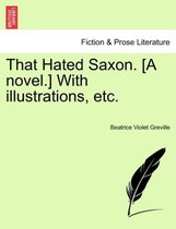 That Hated Saxon. [A Novel.] with Illustrations, Etc.