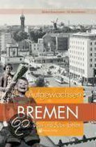 Aufgewachsen in Bremen in den 40er & 50er Jahren