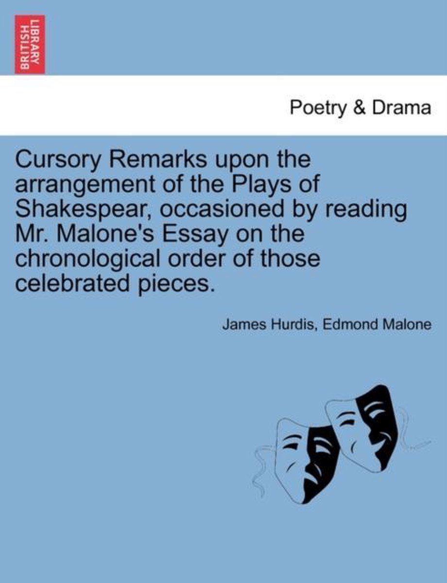 Cursory Remarks Upon the Arrangement of the Plays of Shakespear, Occasioned by Reading Mr. Malone's Essay on the Chronological Order of Those Celebrated Pieces. - James Hurdis