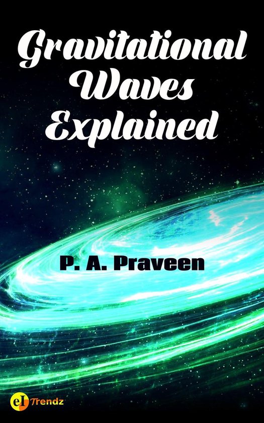 Gravitational Waves Explained (ebook), P. A. Praveen | 9789387395008 ...
