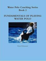 Water Polo Coaching Series- Book 2 Fundamentals of Playing Water Polo