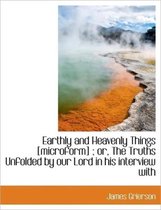 Earthly and Heavenly Things [Microform]; Or, the Truths Unfolded by Our Lord in His Interview with