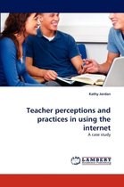 Teacher perceptions and practices in using the internet