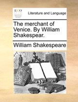 The Merchant of Venice. by William Shakespear.